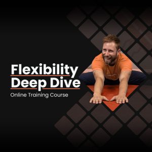 Flexibility Deep Dive Course